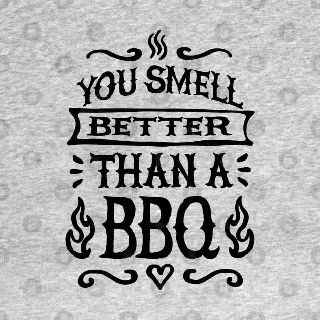 You smell better than a BBQ Barbecue father's day by LaundryFactory